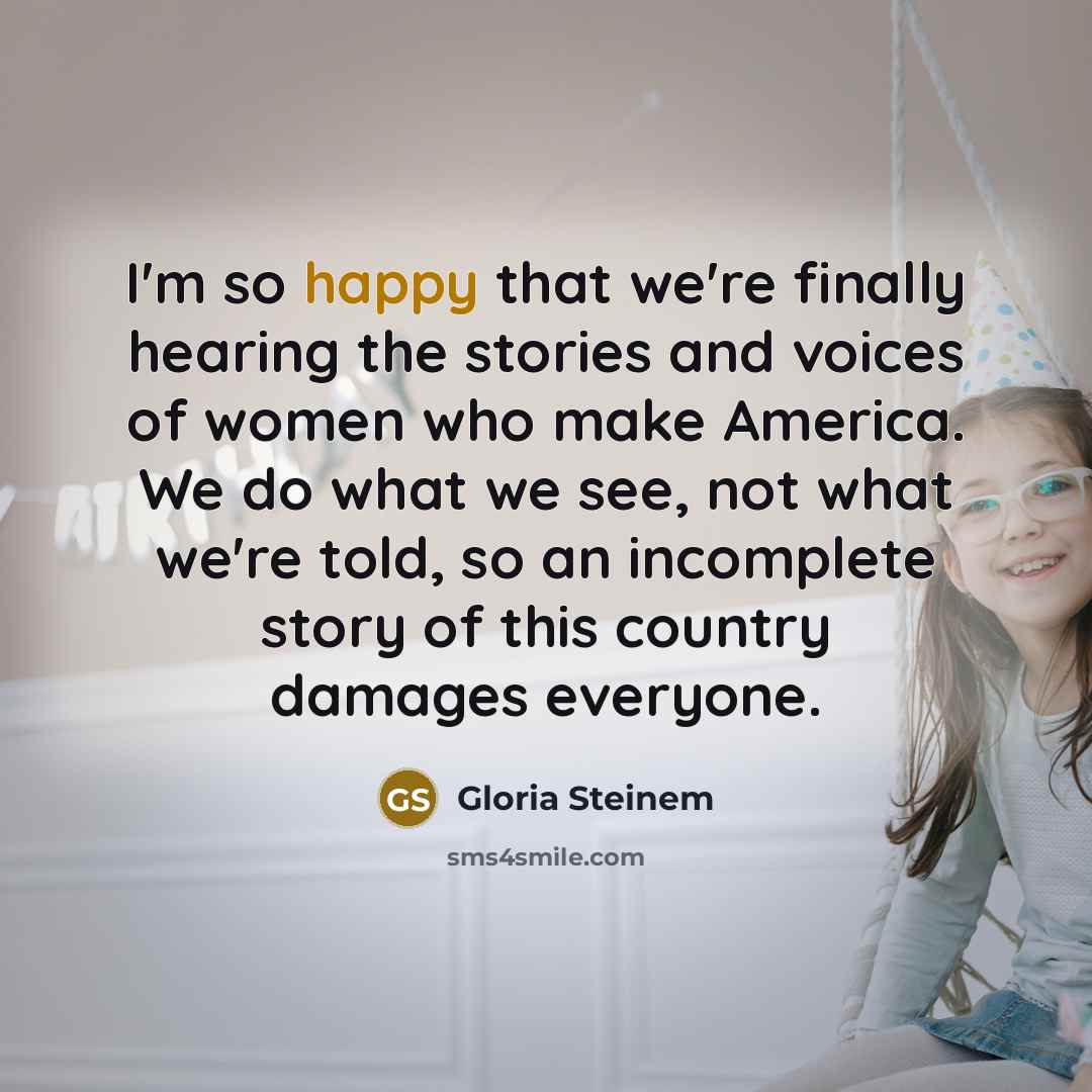 “I'm so happy that we're finally hearing the stories and…” quote by Gloria Steinem