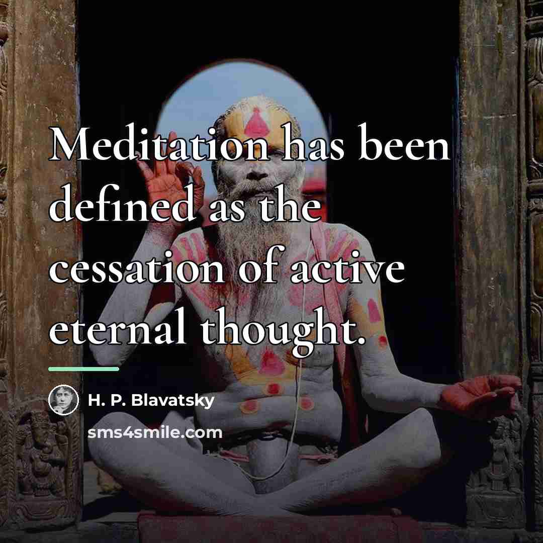 “Meditation has been defined as the cessation of active eternal…” quote by H. P. Blavatsky