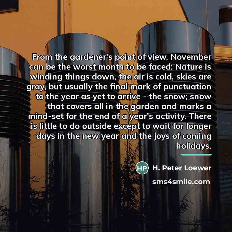 “From the gardener's point of view, November can be the…” quote by H. Peter Loewer