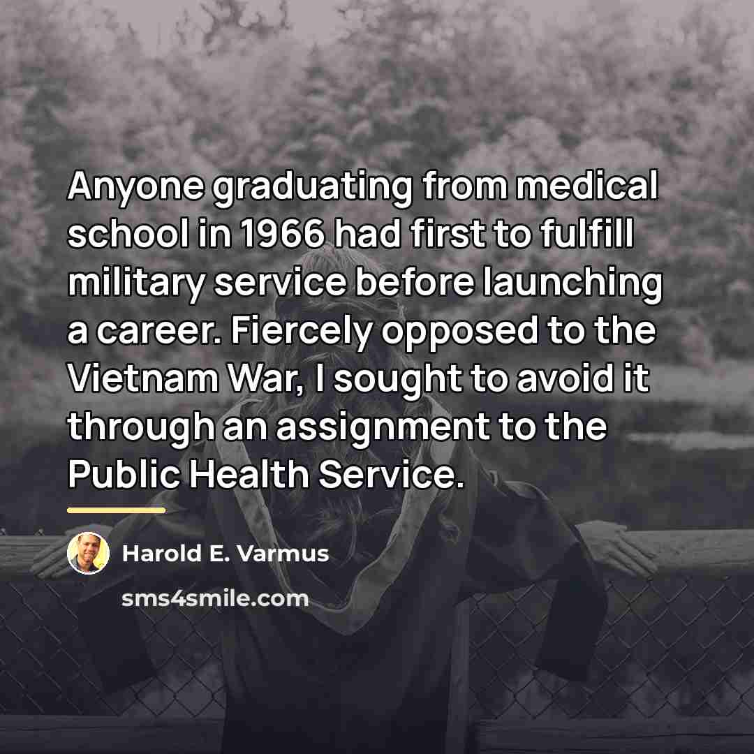 “Anyone graduating from medical school in 1966 had first to…” quote by Harold E. Varmus
