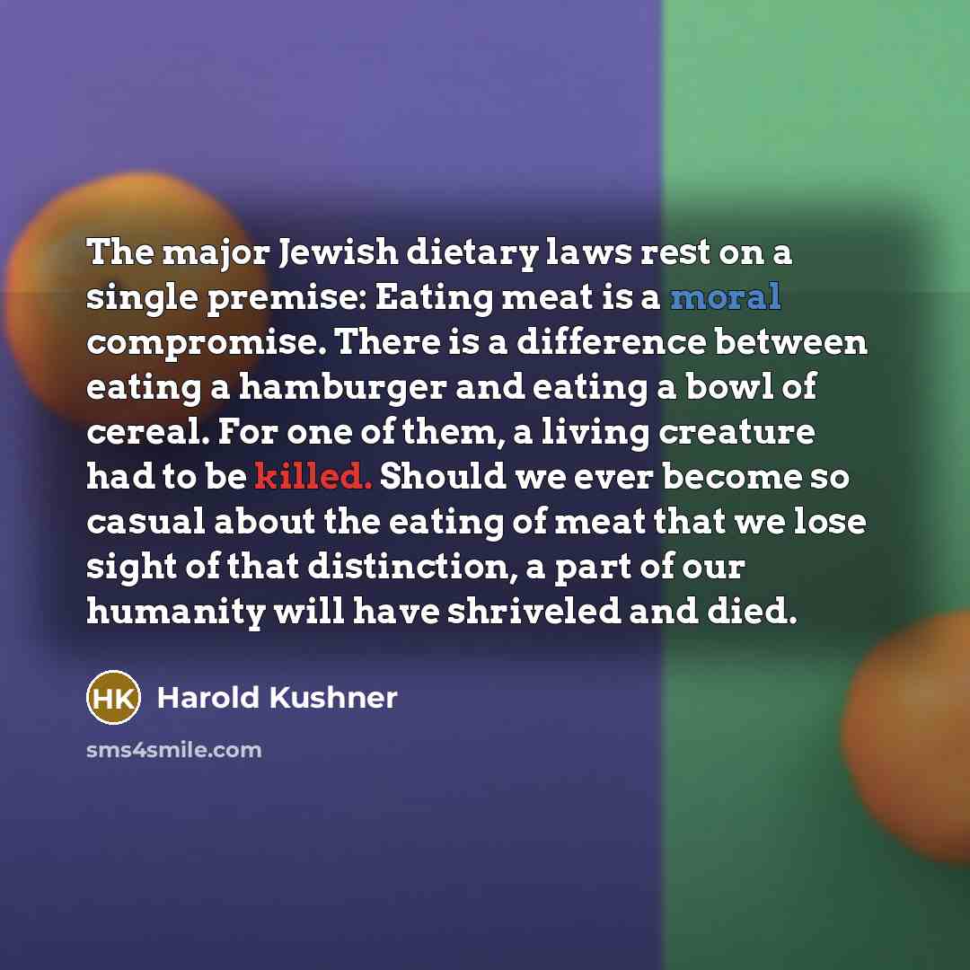 “The major Jewish dietary laws rest on a single premise:…” quote by Harold Kushner