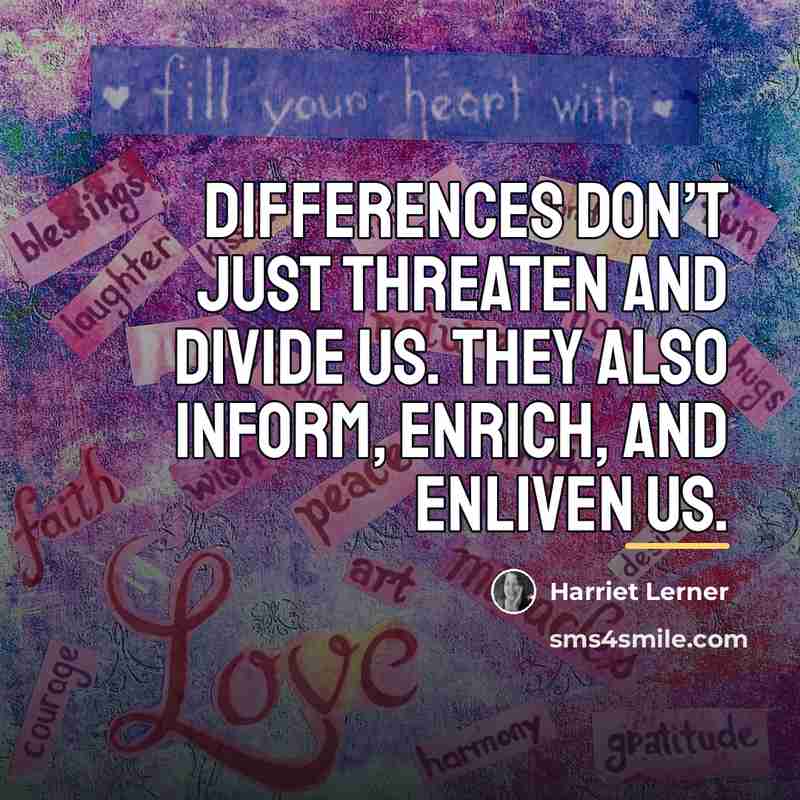 “Differences don’t just threaten and divide us. They also inform,…” quote by Harriet Lerner