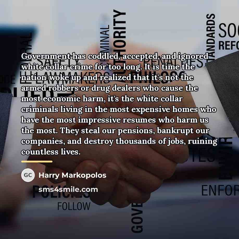 “Government has coddled, accepted, and ignored white collar crime for…” quote by Harry Markopolos