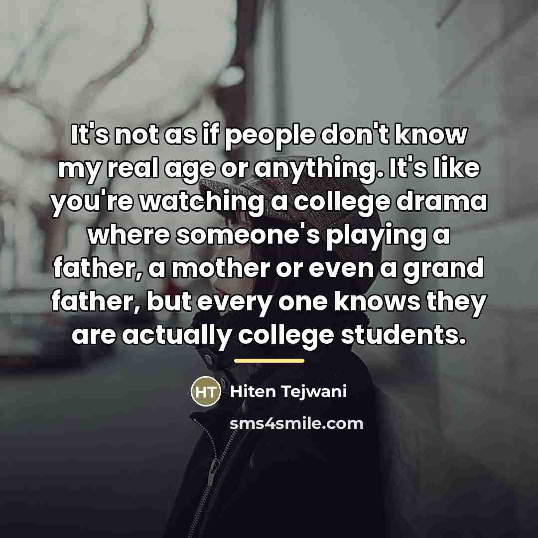 “It's not as if people don't know my real age…” quote by Hiten Tejwani