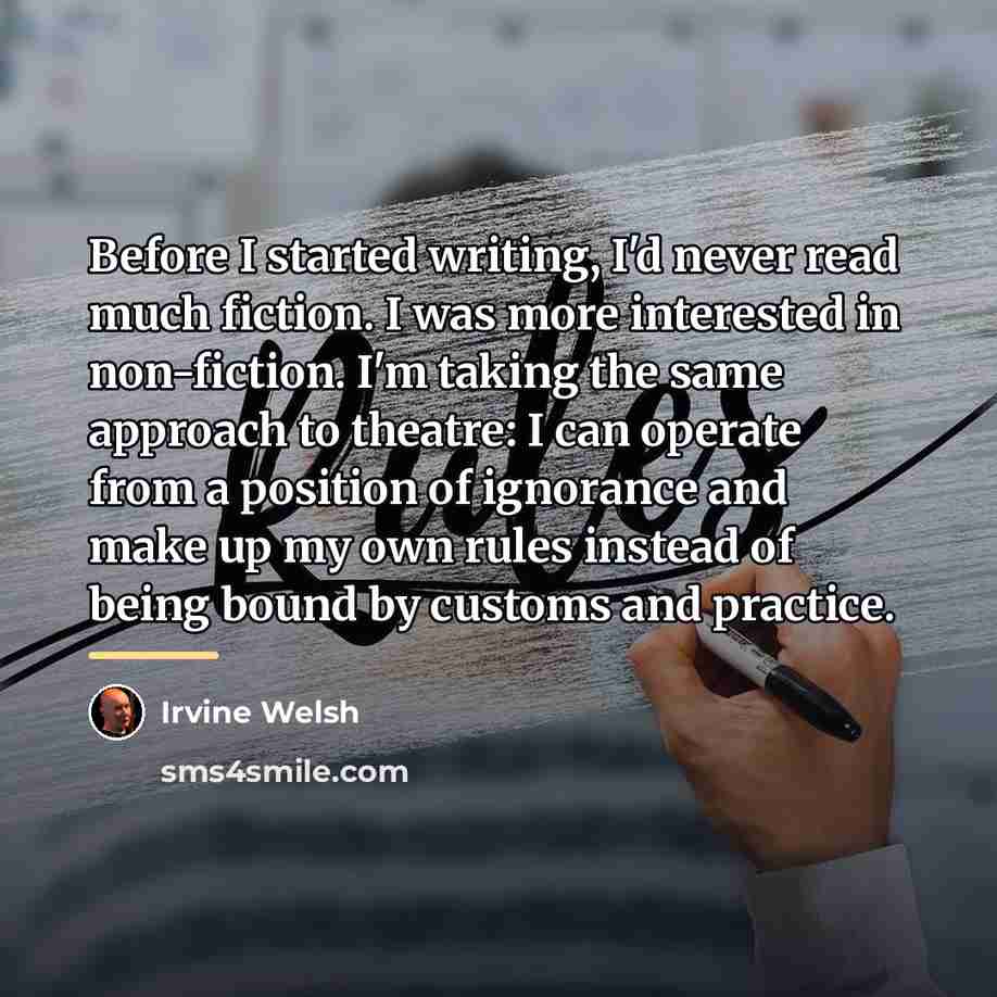 “Before I started writing, I'd never read much fiction. I…” quote by Irvine Welsh
