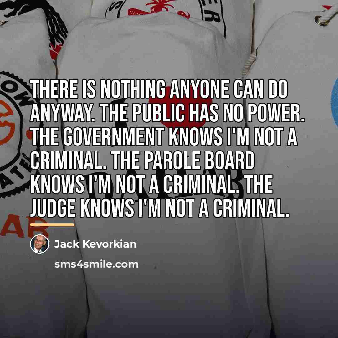 “There is nothing anyone can do anyway. The public has…” quote by Jack Kevorkian
