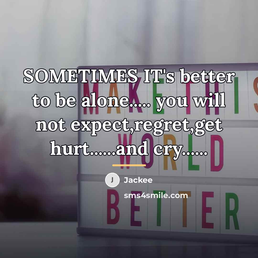 “SOMETIMES IT's better to be alone..... you will not expect,regret,get…” quote by Jackee