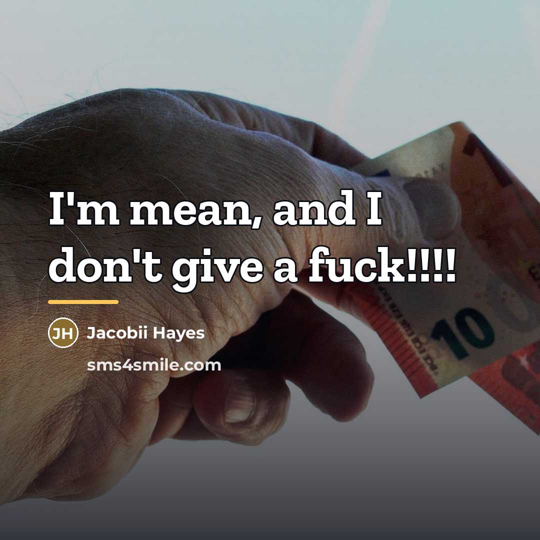 “I'm mean, and I don't give a fuck!!!!…” quote by Jacobii Hayes