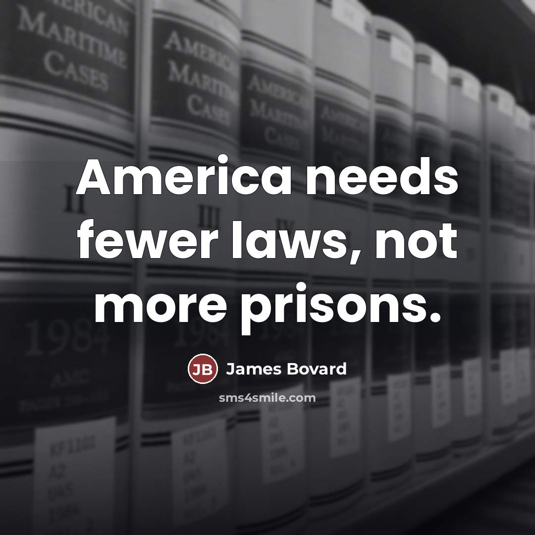 “America needs fewer laws, not more prisons.…” quote by James Bovard