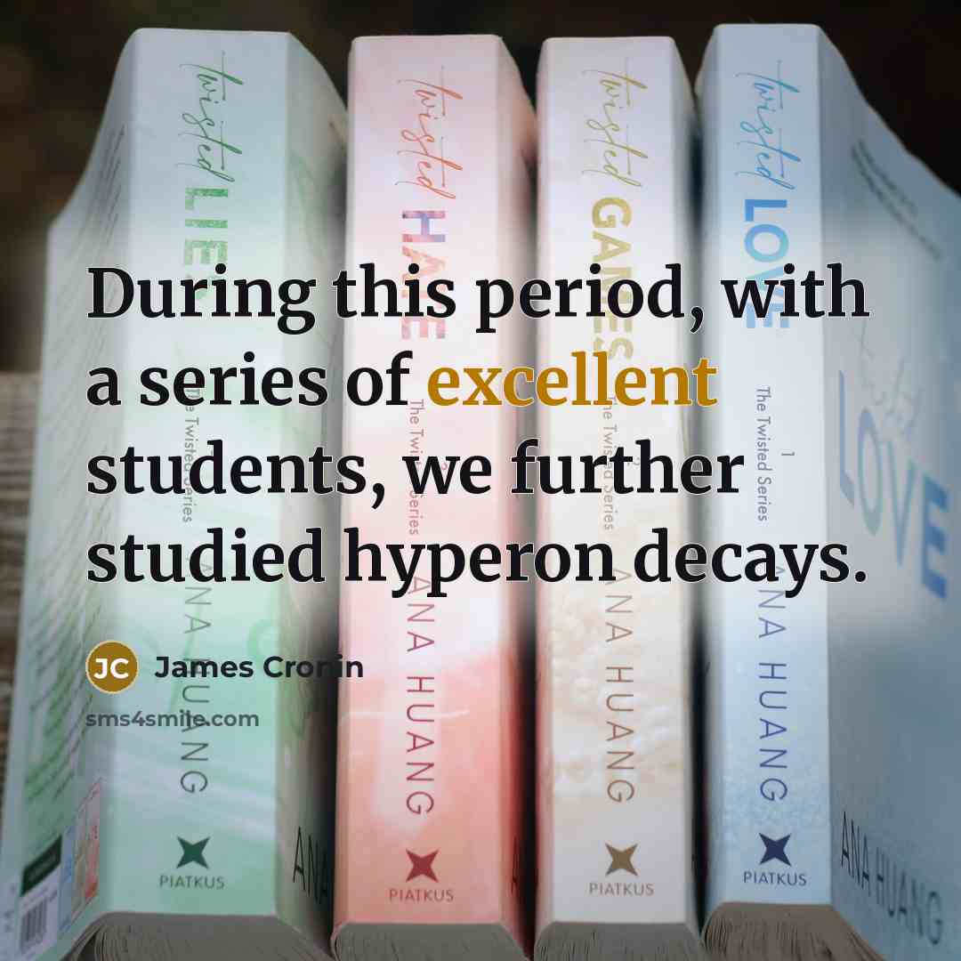 “During this period, with a series of excellent students, we…” quote by James Cronin