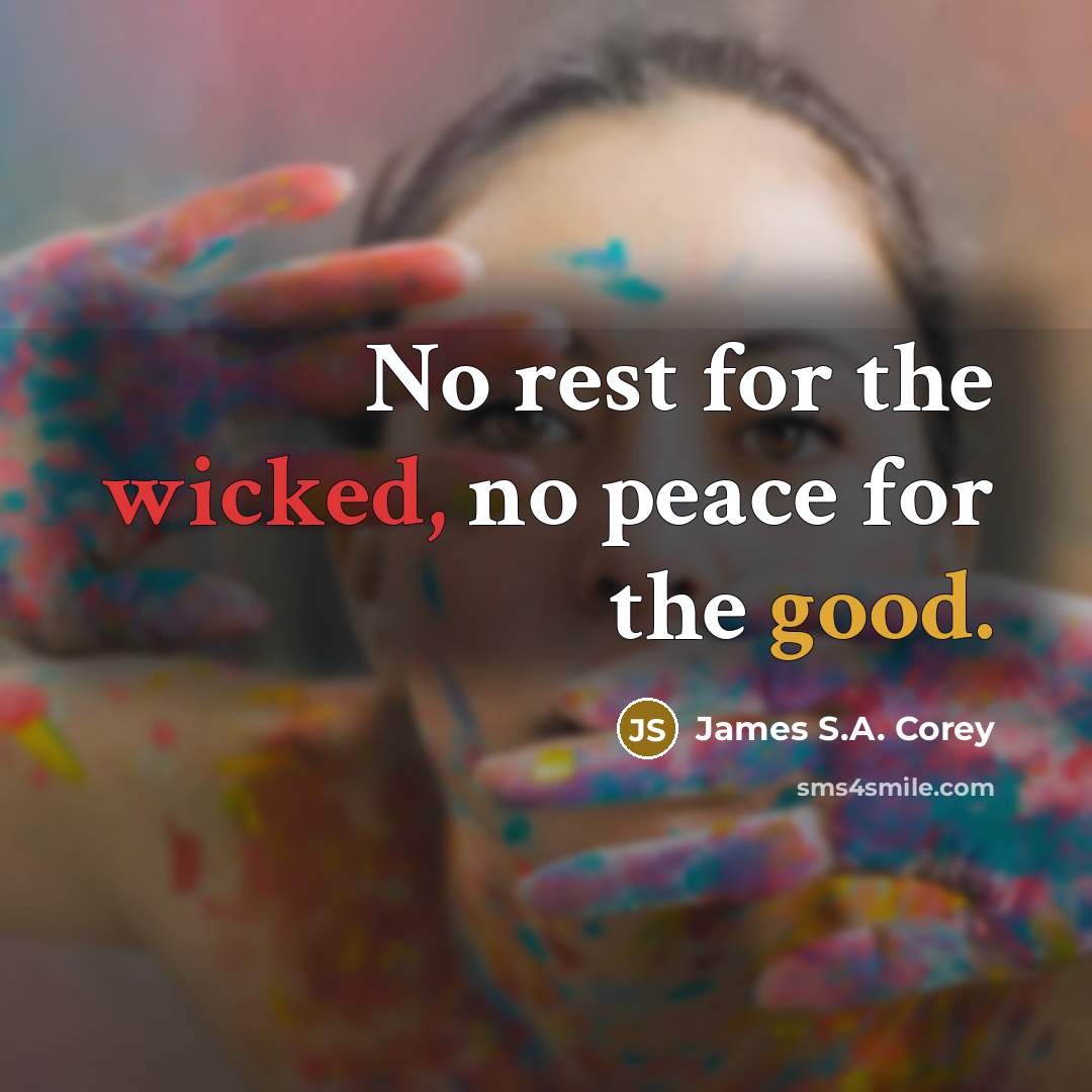 “No rest for the wicked, no peace for the good.…” quote by James S.A. Corey