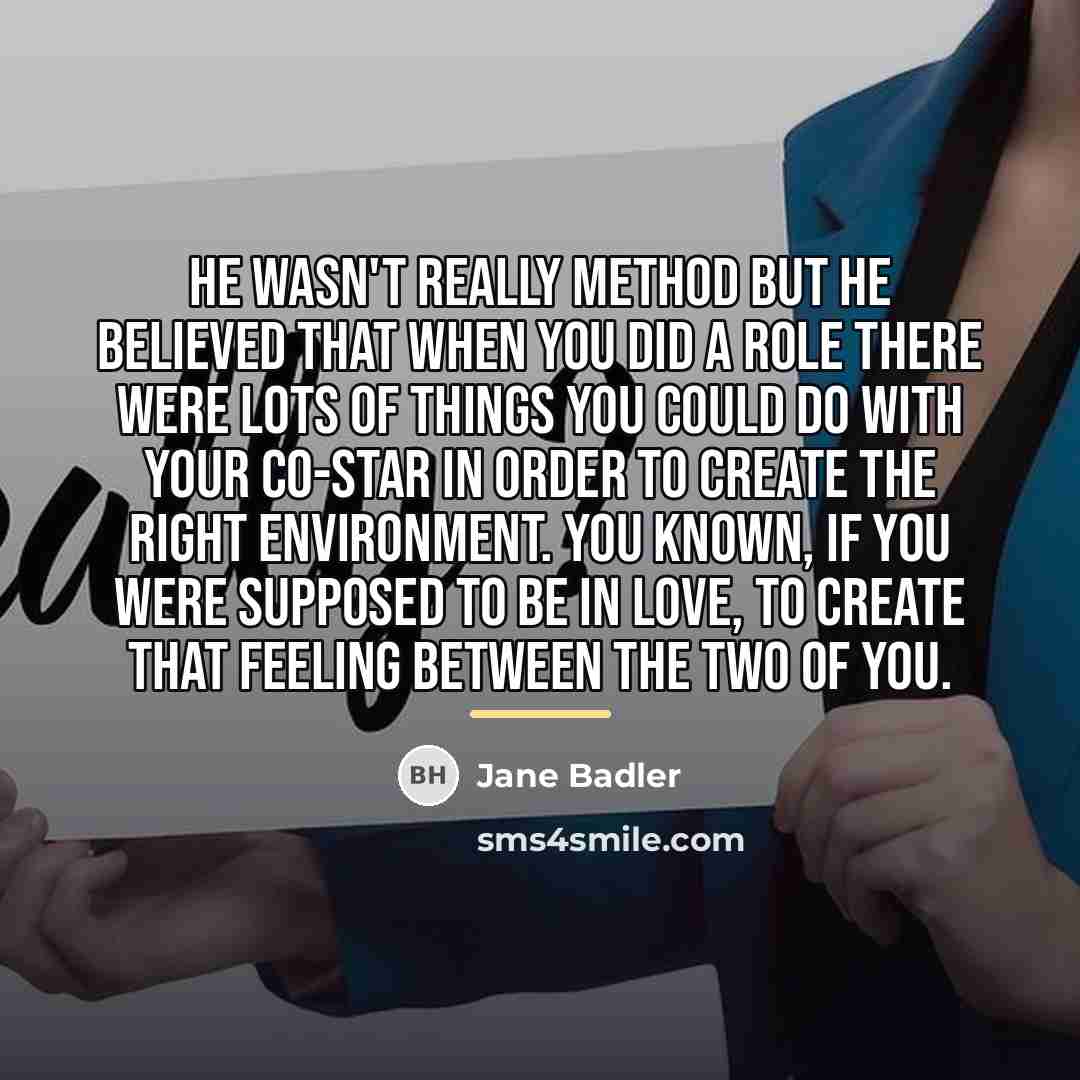 “He wasn't really Method but he believed that when you…” quote by Jane Badler