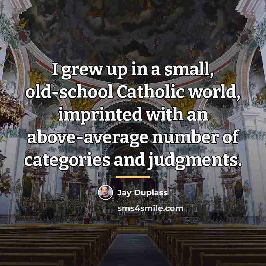 “I grew up in a small, old-school Catholic world, imprinted…” quote by Jay Duplass