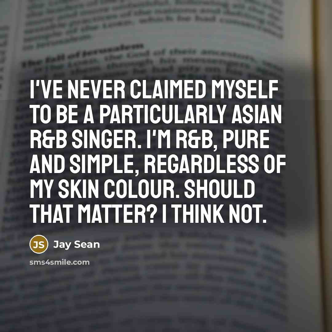 “I've never claimed myself to be a particularly Asian R&B…” quote by Jay Sean