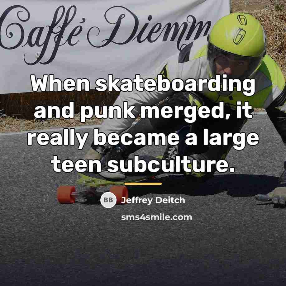 “When skateboarding and punk merged, it really became a large…” quote by Jeffrey Deitch