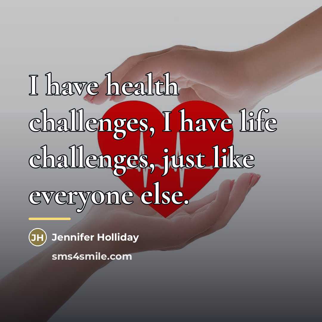 “I have health challenges, I have life challenges, just like…” quote by Jennifer Holliday