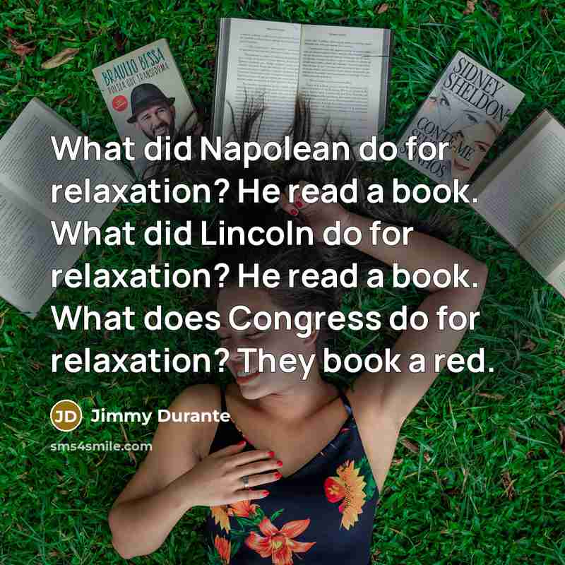 “What did Napolean do for relaxation? He read a book.…” quote by Jimmy Durante