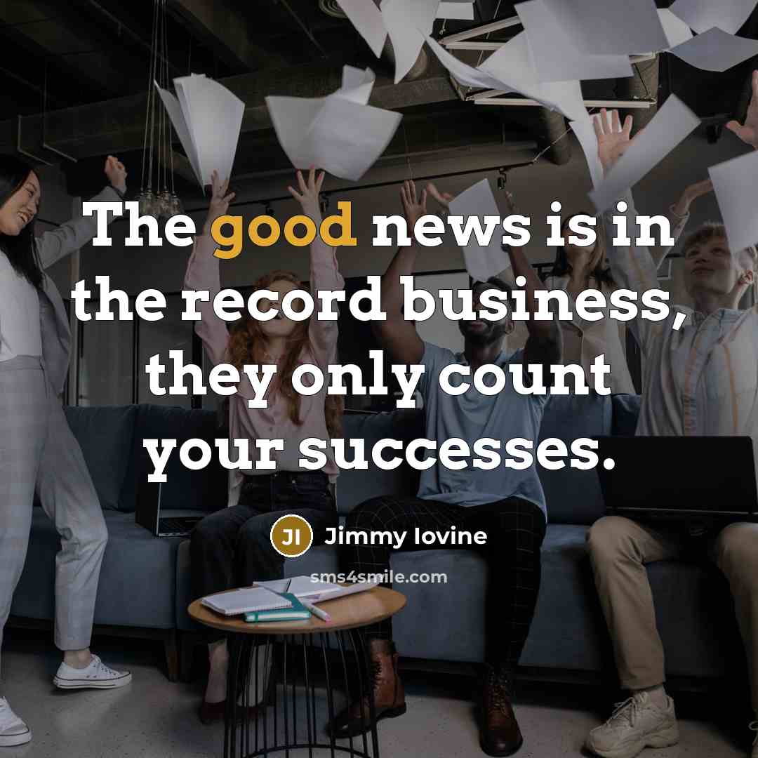 “The good news is in the record business, they only…” quote by Jimmy Iovine