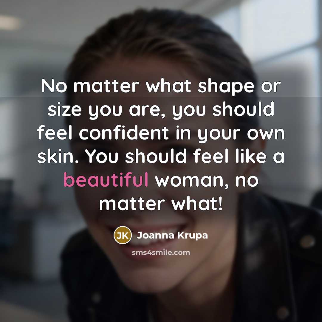 “No matter what shape or size you are, you should…” quote by Joanna Krupa