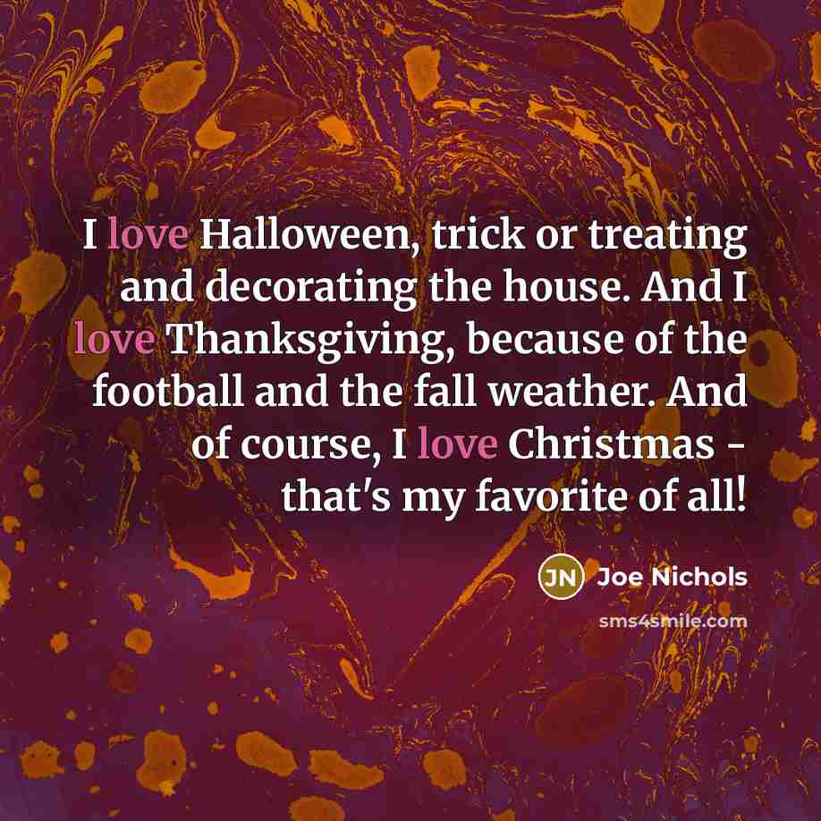 “I love Halloween, trick or treating and decorating the house.…” quote by Joe Nichols