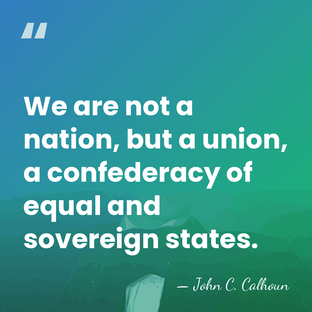 We are not a nation, but a union, a confederacy of equal&hellip; - John C. Calhoun