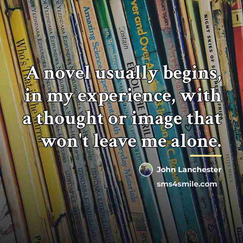“A novel usually begins, in my experience, with a thought…” quote by John Lanchester