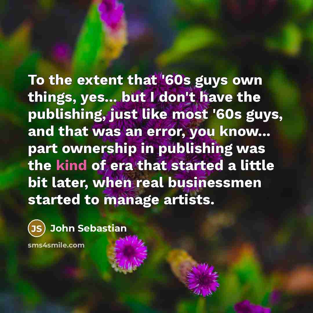 “To the extent that '60s guys own things, yes... but…” quote by John Sebastian