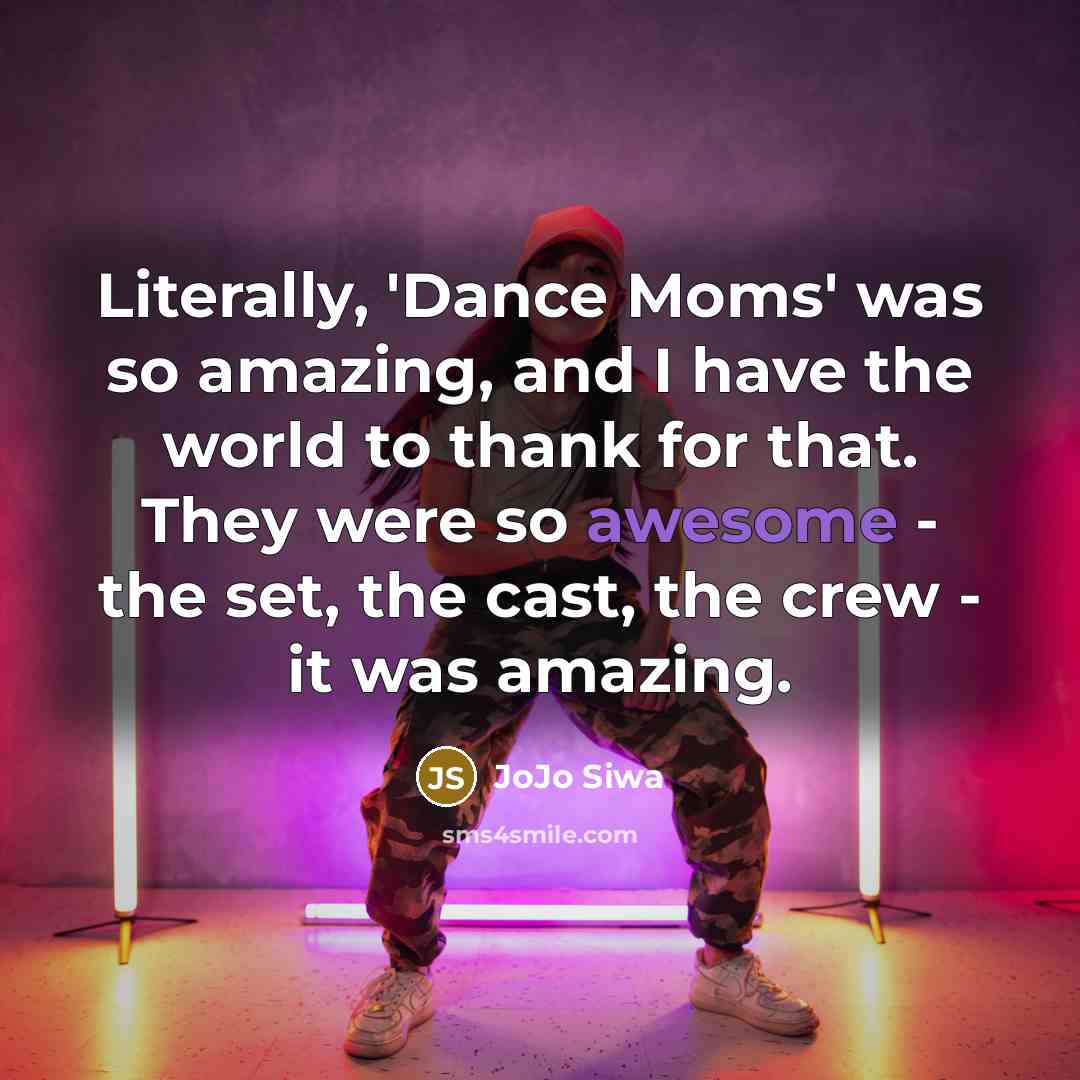 “Literally, 'Dance Moms' was so amazing, and I have the…” quote by JoJo Siwa