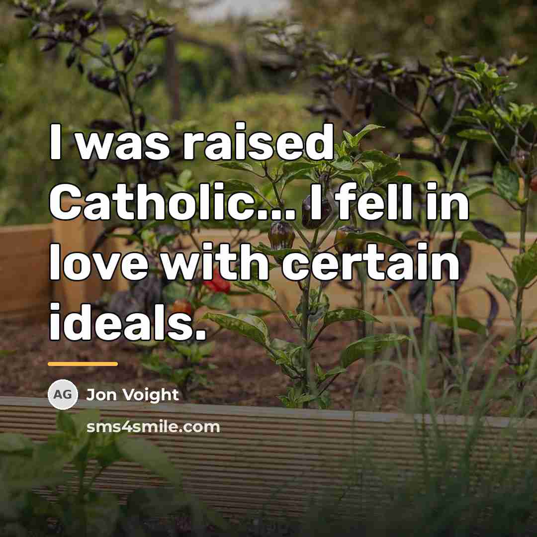 “I was raised Catholic... I fell in love with certain…” quote by Jon Voight