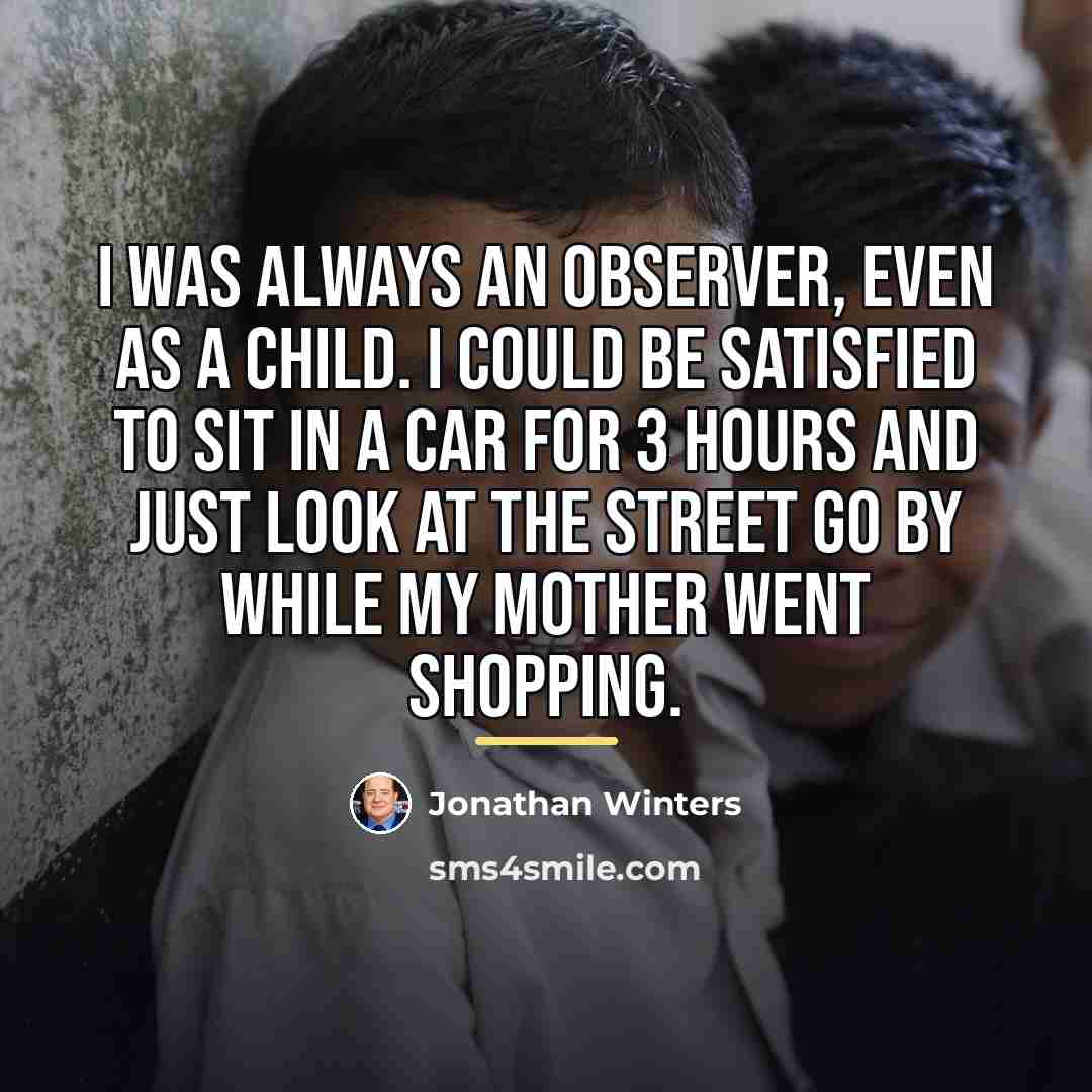 “I was always an observer, even as a child. I…” quote by Jonathan Winters