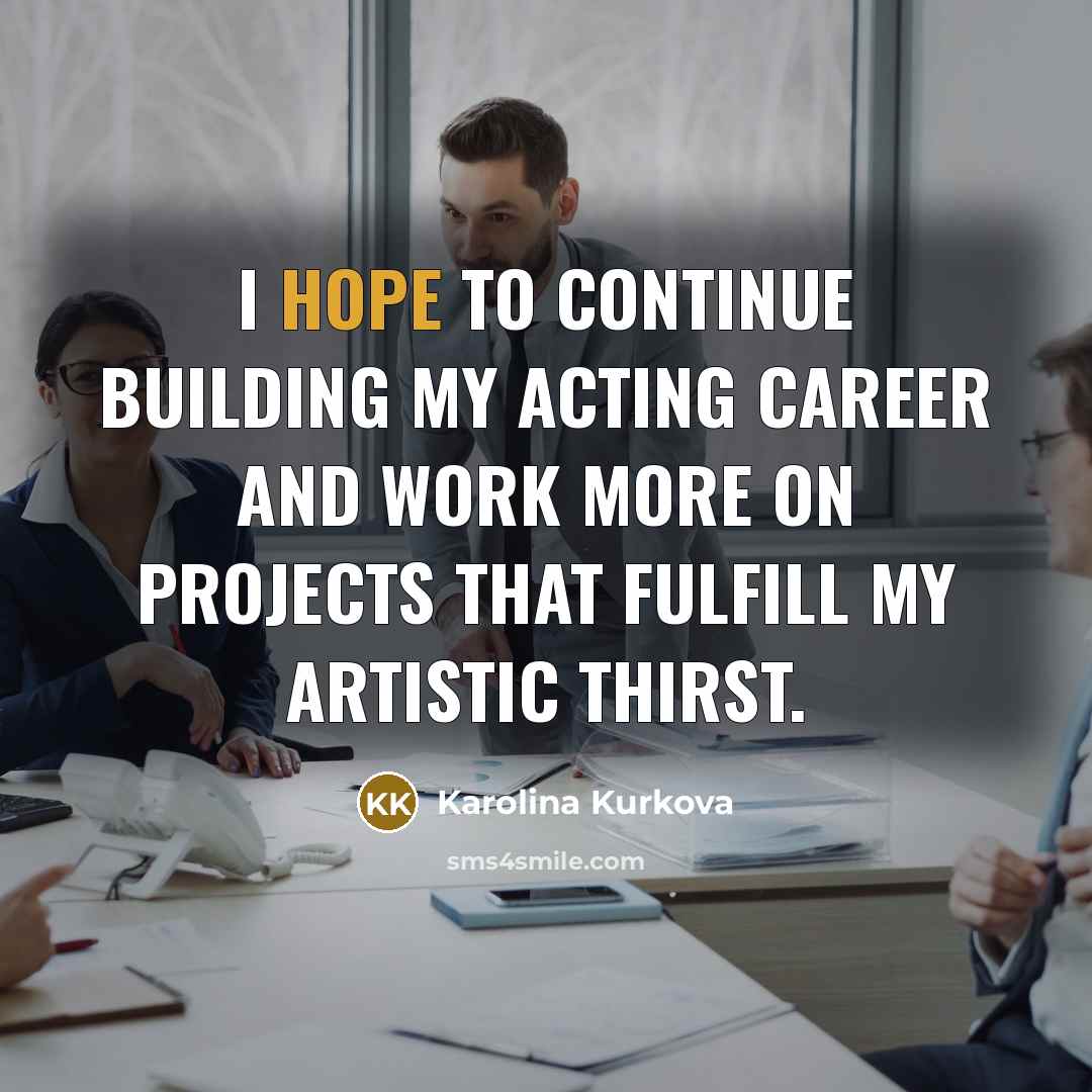 “I hope to continue building my acting career and work…” quote by Karolina Kurkova