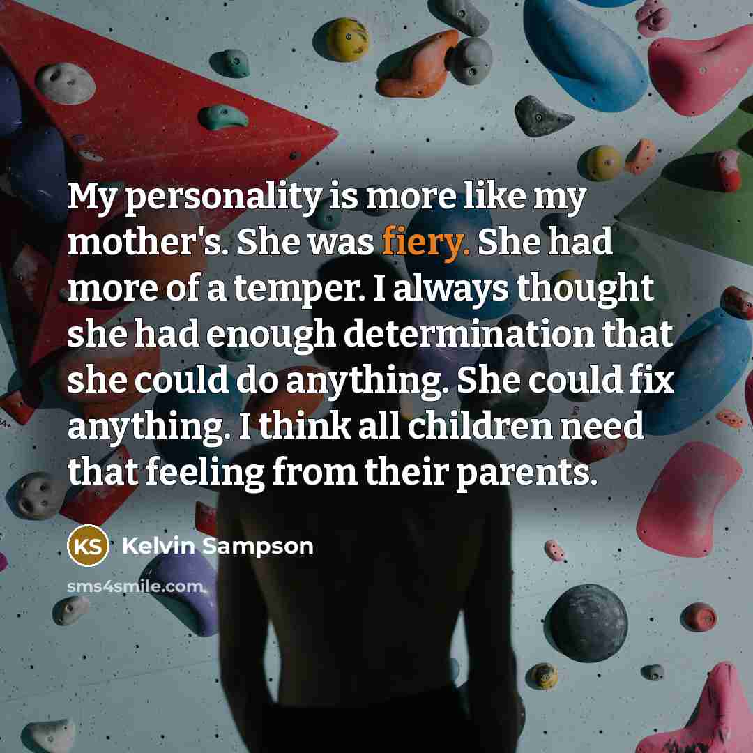 “My personality is more like my mother's. She was fiery.…” quote by Kelvin Sampson