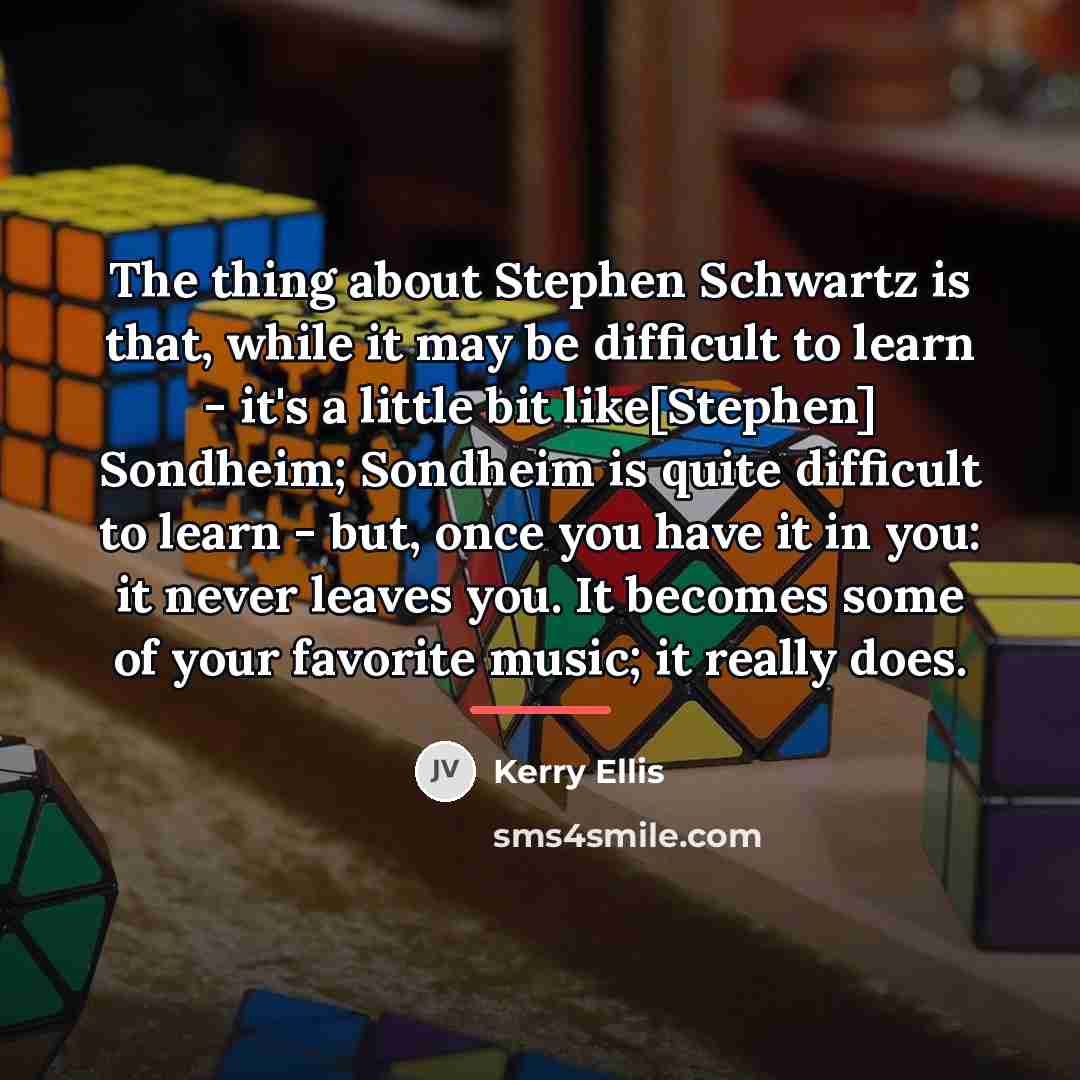 “The thing about Stephen Schwartz is that, while it may…” quote by Kerry Ellis