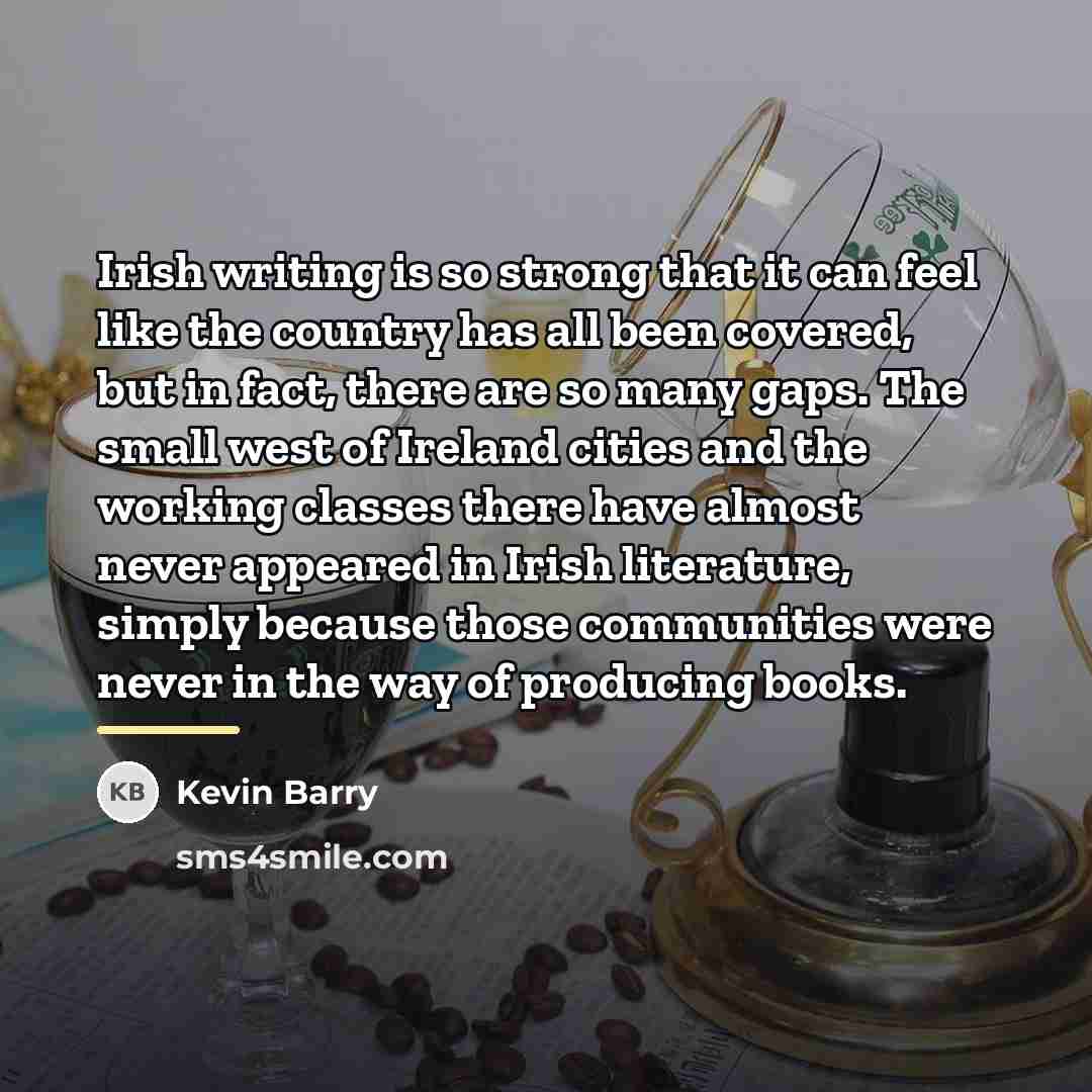 “Irish writing is so strong that it can feel like…” quote by Kevin Barry