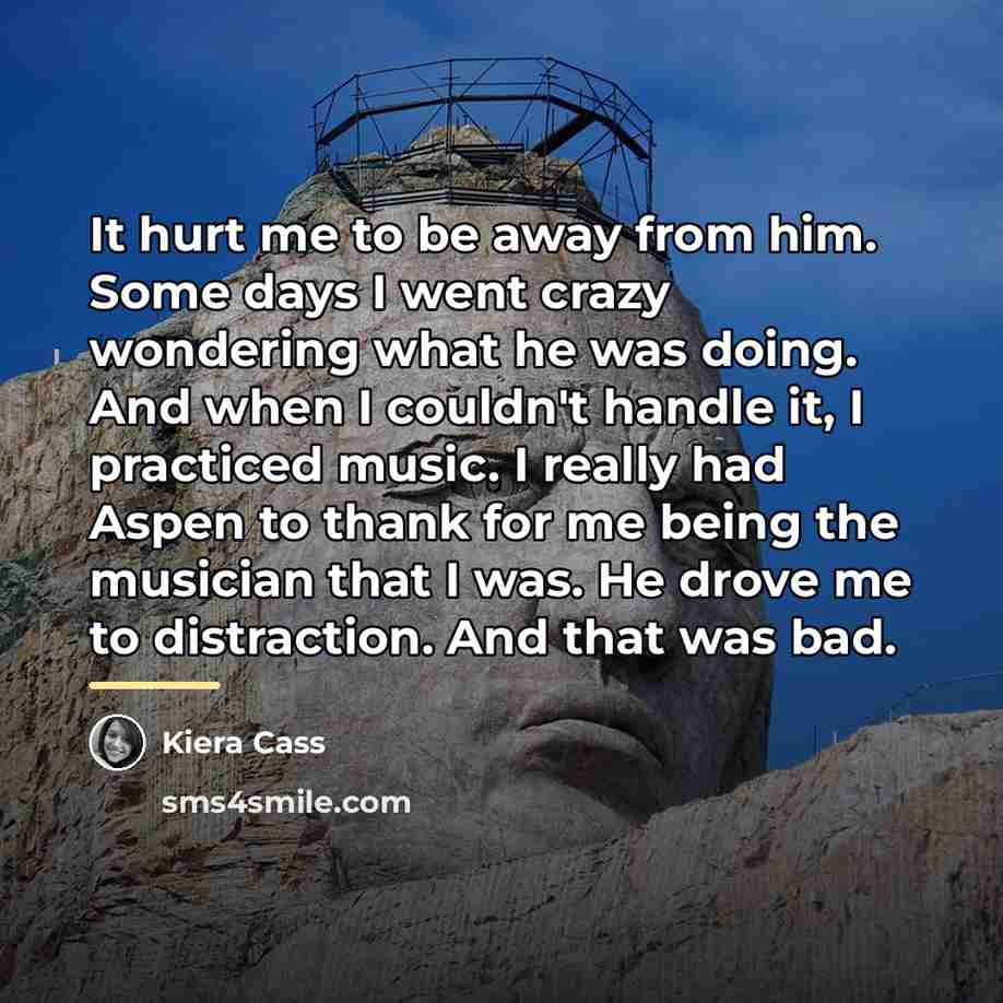 “It hurt me to be away from him. Some days…” quote by Kiera Cass