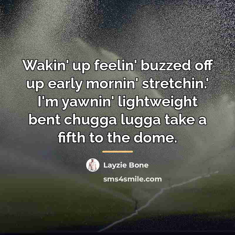 “Wakin' up feelin' buzzed off up early mornin' stretchin.' I'm…” quote by Layzie Bone