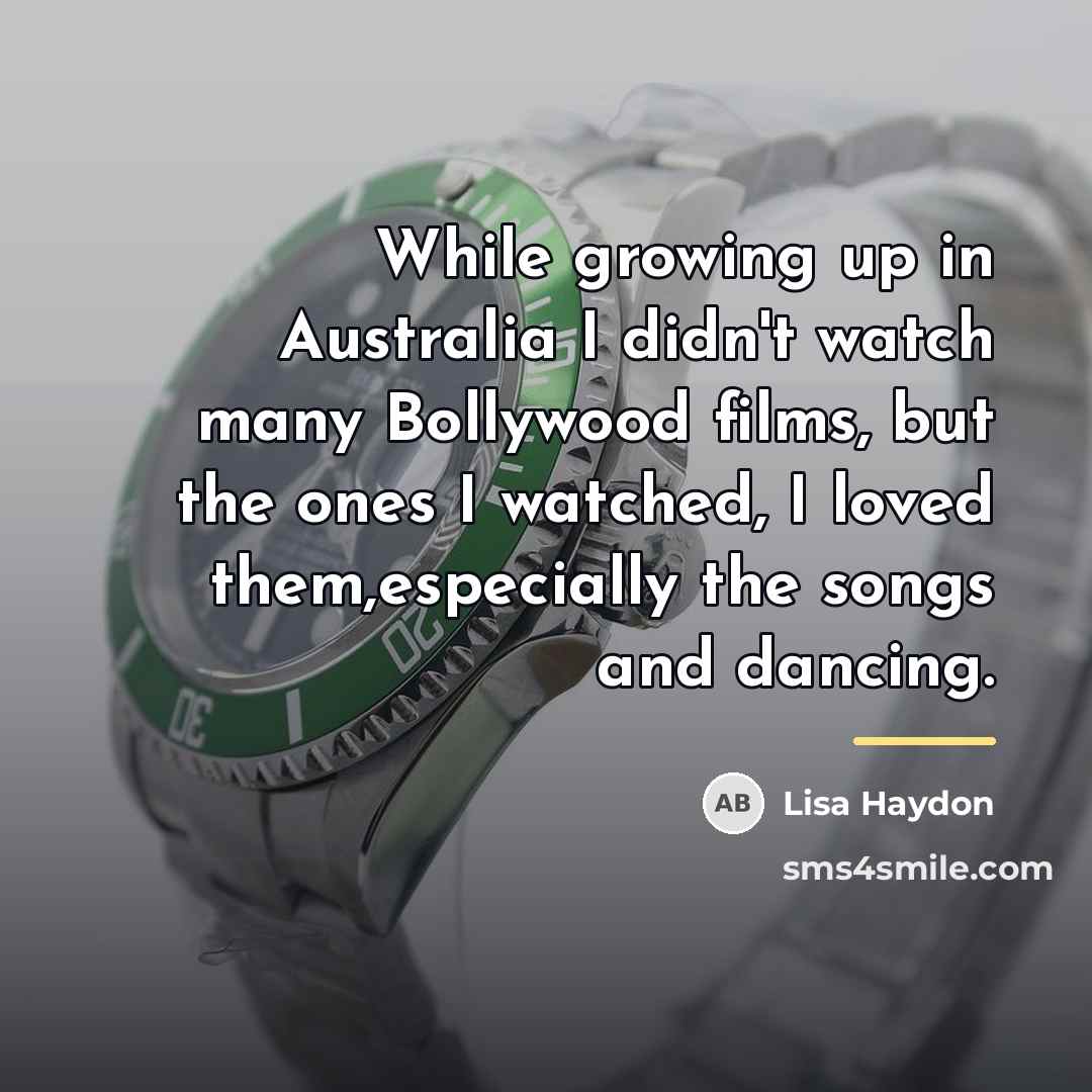 “While growing up in Australia I didn't watch many Bollywood…” quote by Lisa Haydon