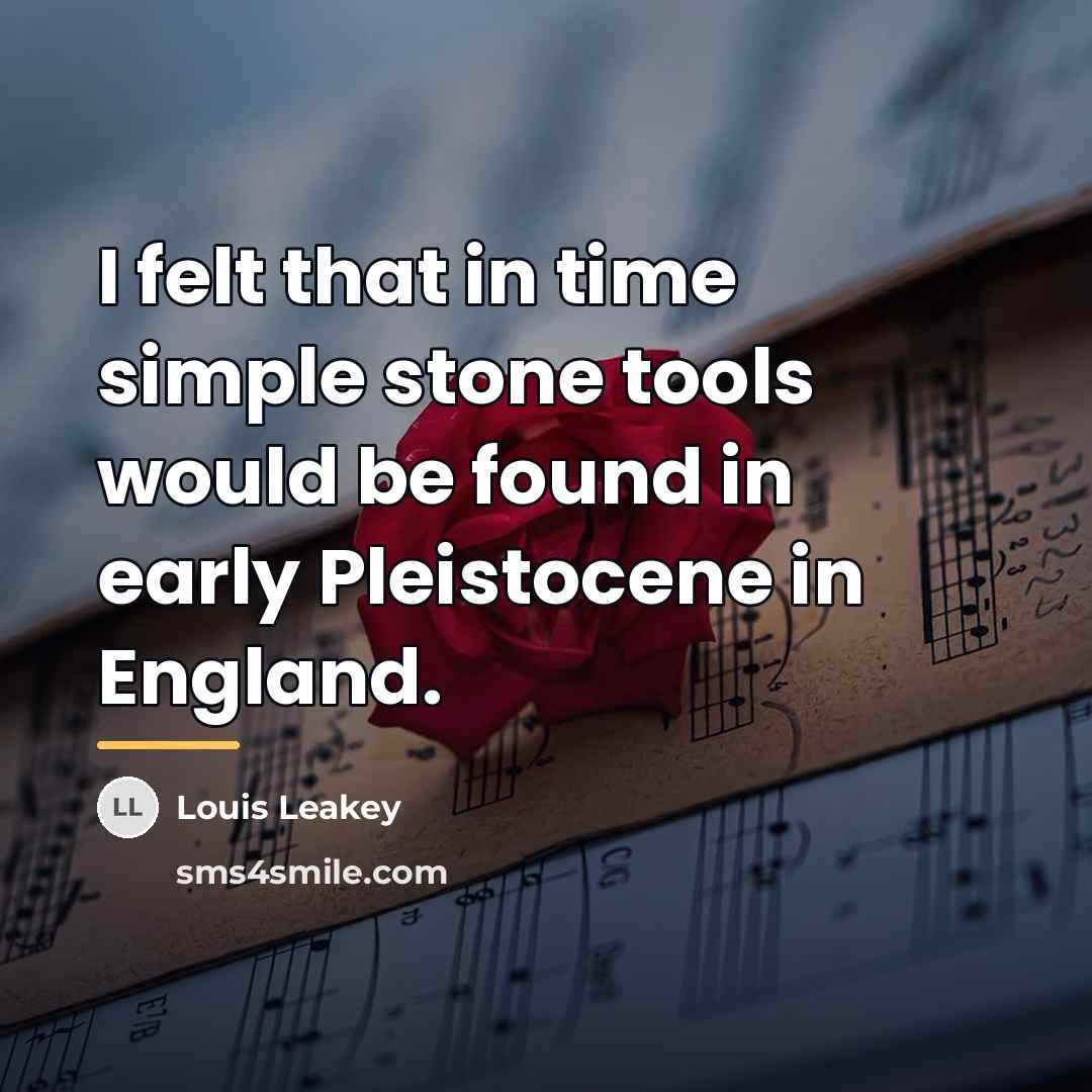 “I felt that in time simple stone tools would be…” quote by Louis Leakey