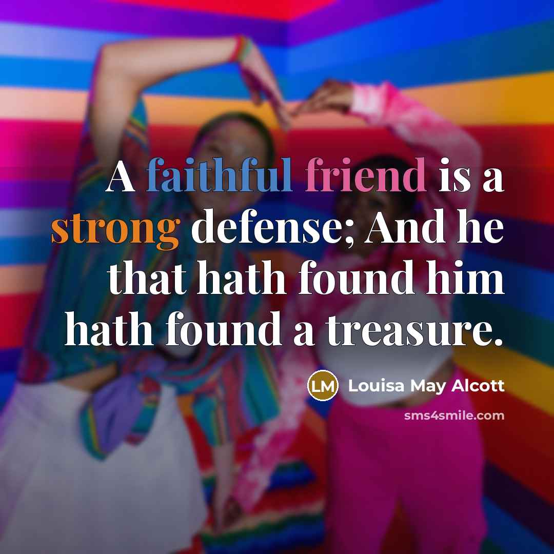 “A faithful friend is a strong defense; And he that…” quote by Louisa May Alcott