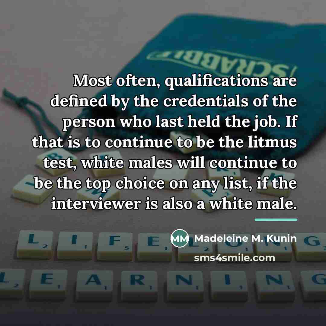 “Most often, qualifications are defined by the credentials of the…” quote by Madeleine M. Kunin