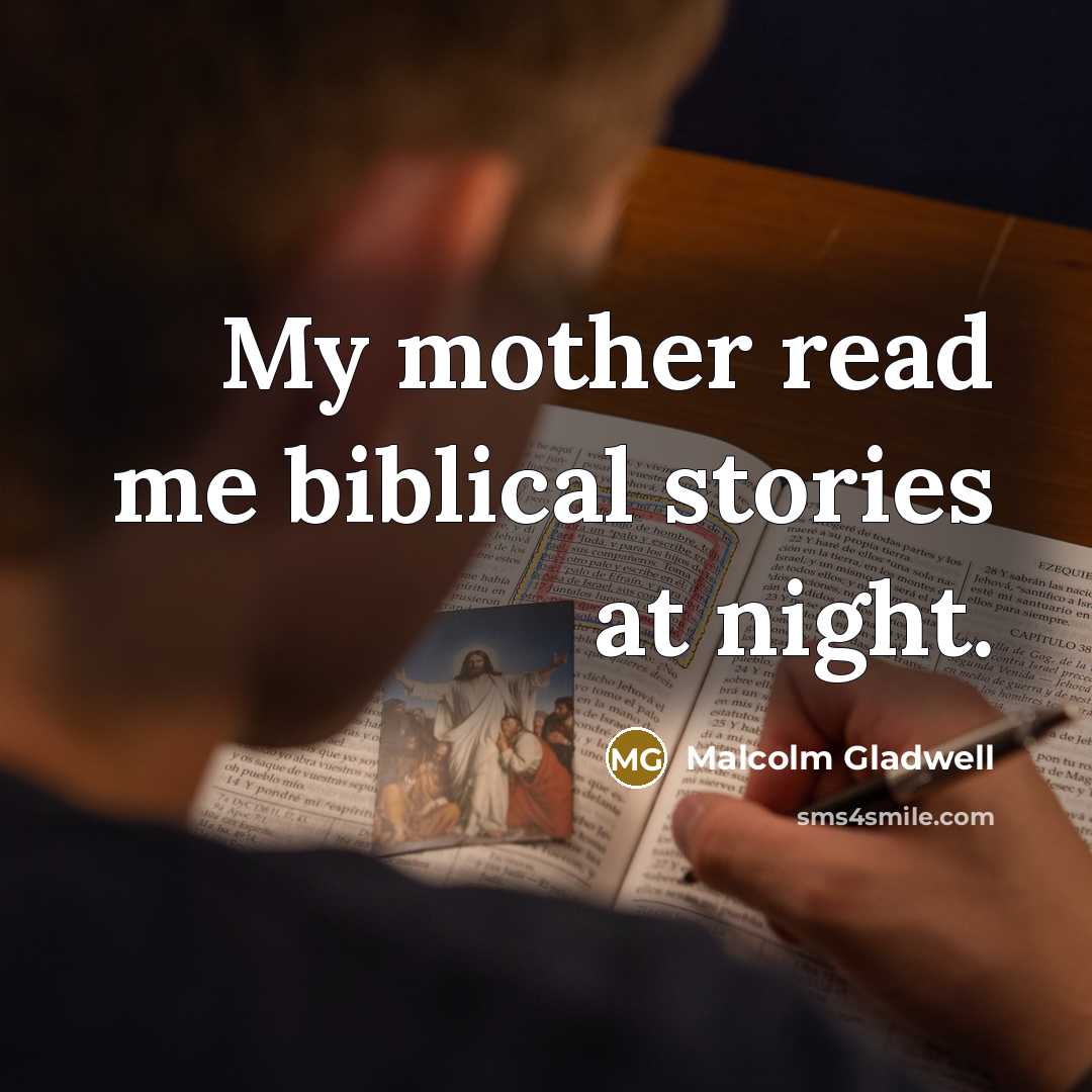 “My mother read me biblical stories at night.…” quote by Malcolm Gladwell