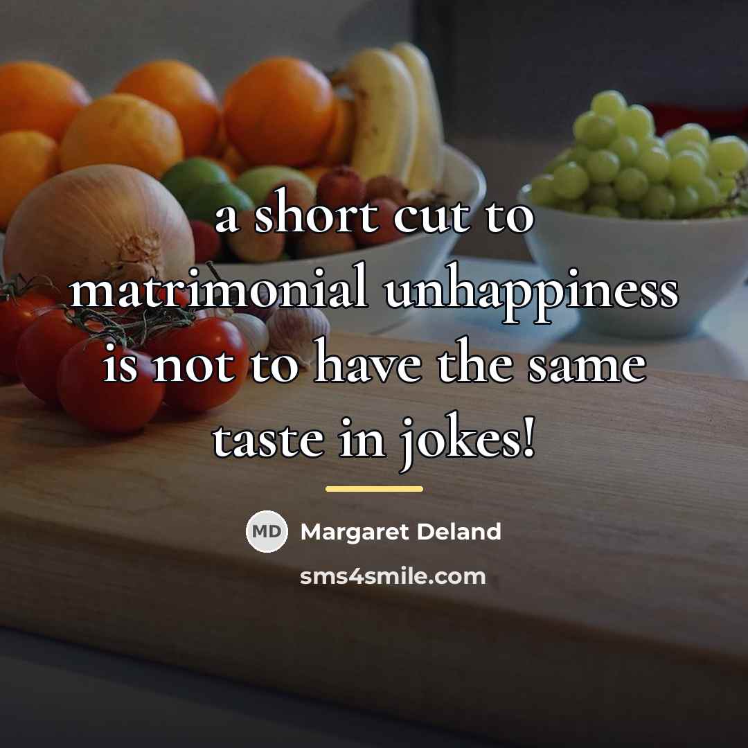 “a short cut to matrimonial unhappiness is not to have…” quote by Margaret Deland