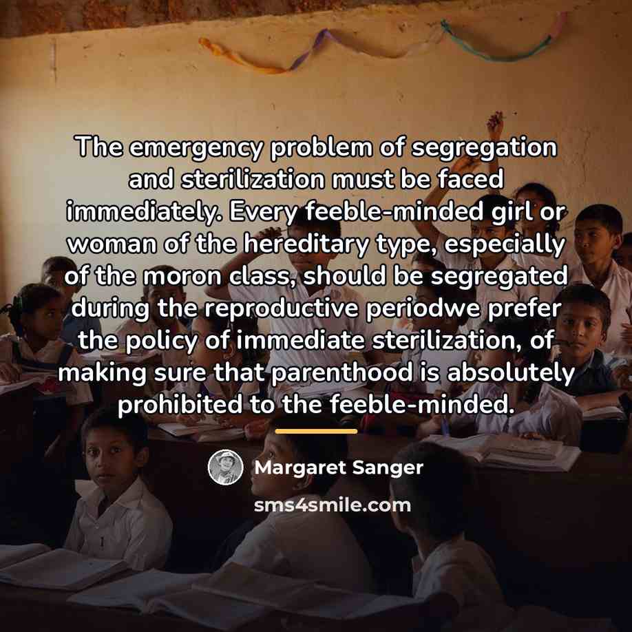 “The emergency problem of segregation and sterilization must be faced…” quote by Margaret Sanger