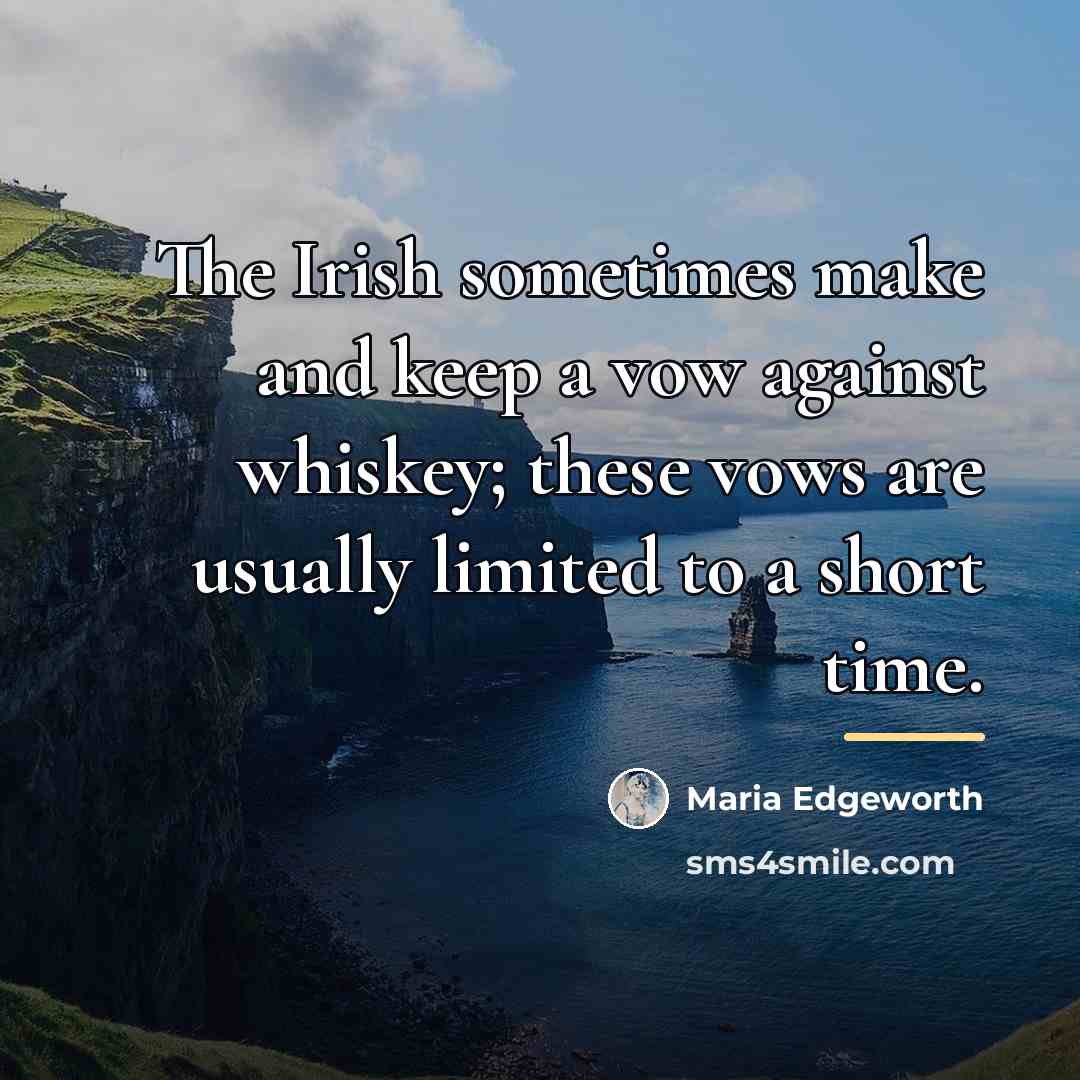 “The Irish sometimes make and keep a vow against whiskey;…” quote by Maria Edgeworth
