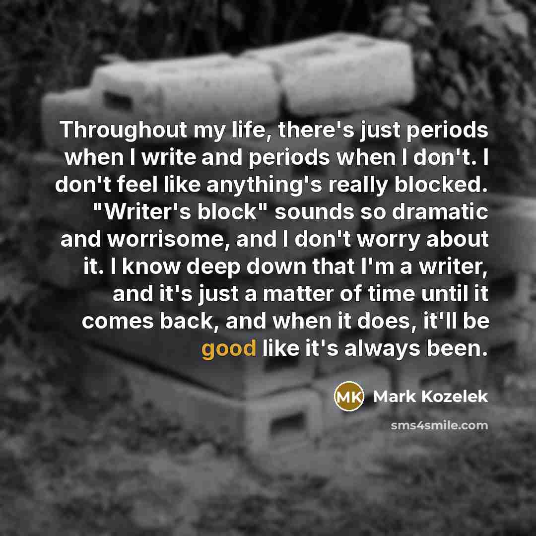 “Throughout my life, there's just periods when I write and…” quote by Mark Kozelek