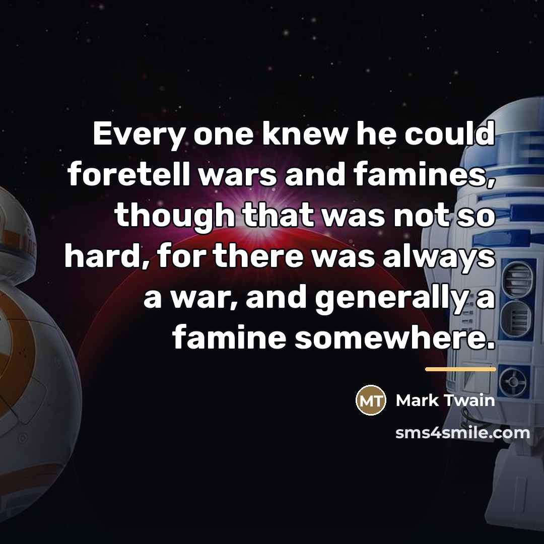 “Every one knew he could foretell wars and famines, though…” quote by Mark Twain