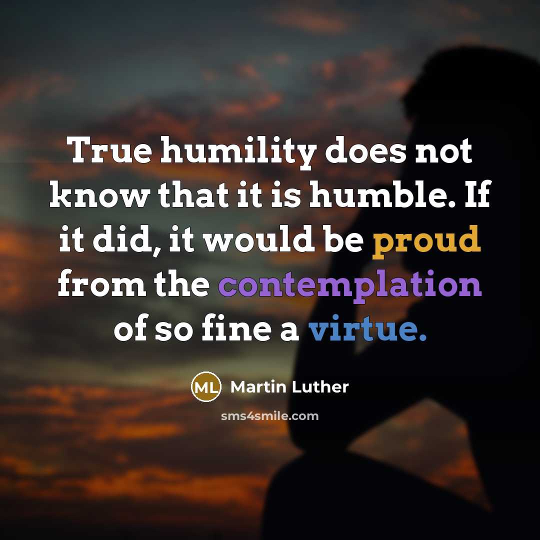 “True humility does not know that it is humble. If…” quote by Martin Luther