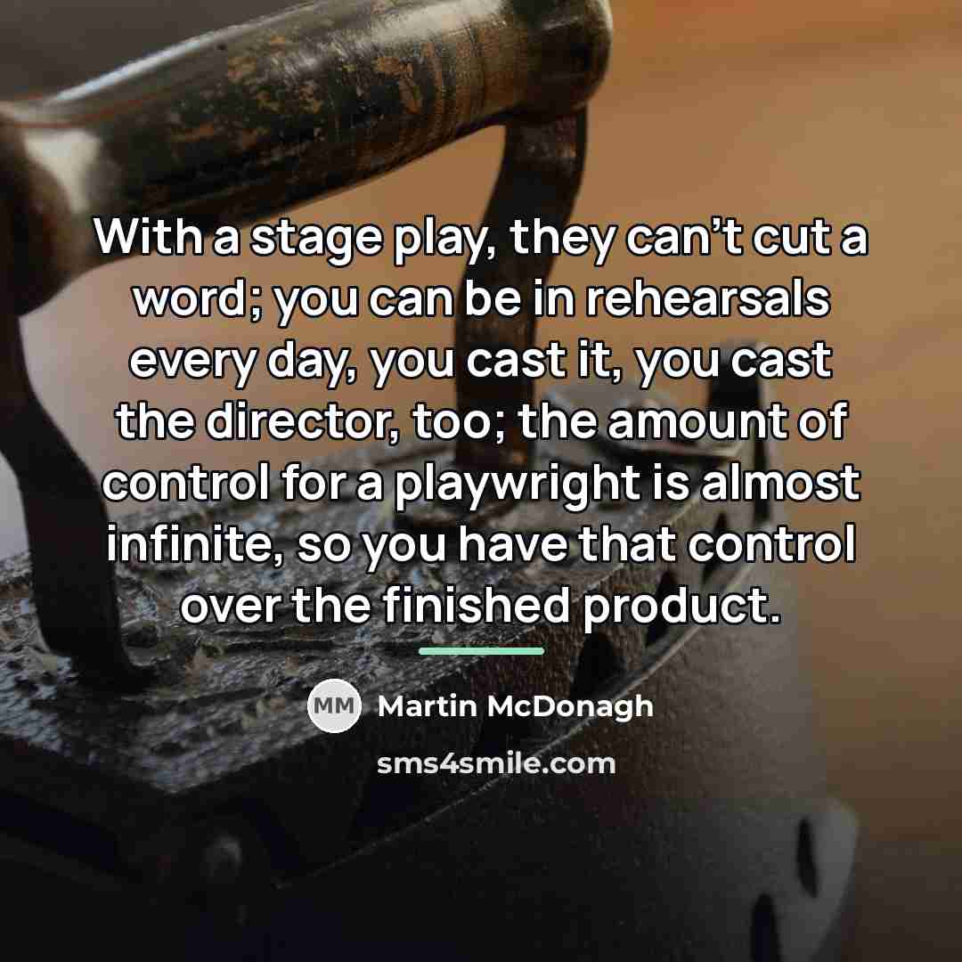 “With a stage play, they can't cut a word; you…” quote by Martin McDonagh