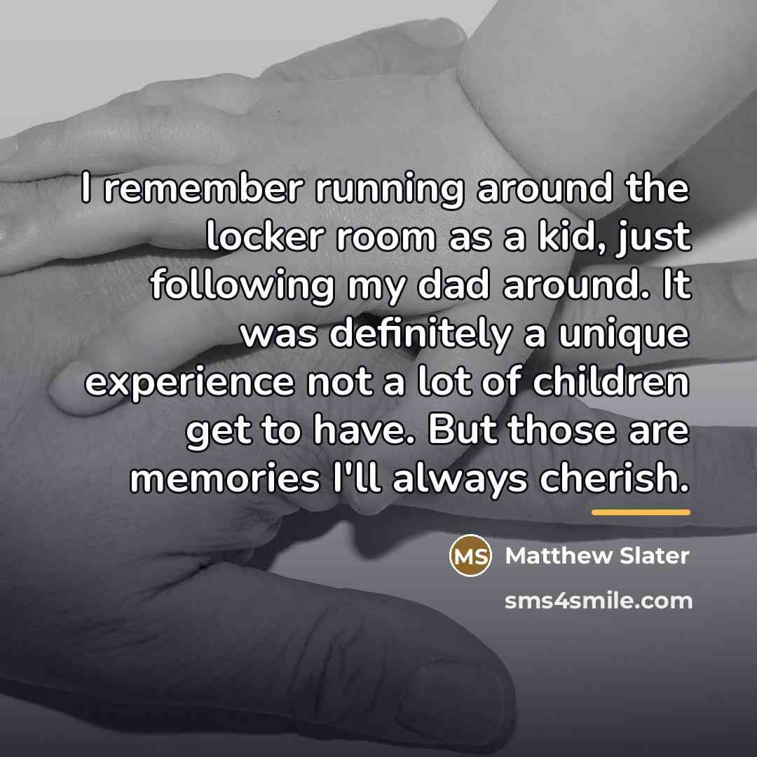 “I remember running around the locker room as a kid,…” quote by Matthew Slater