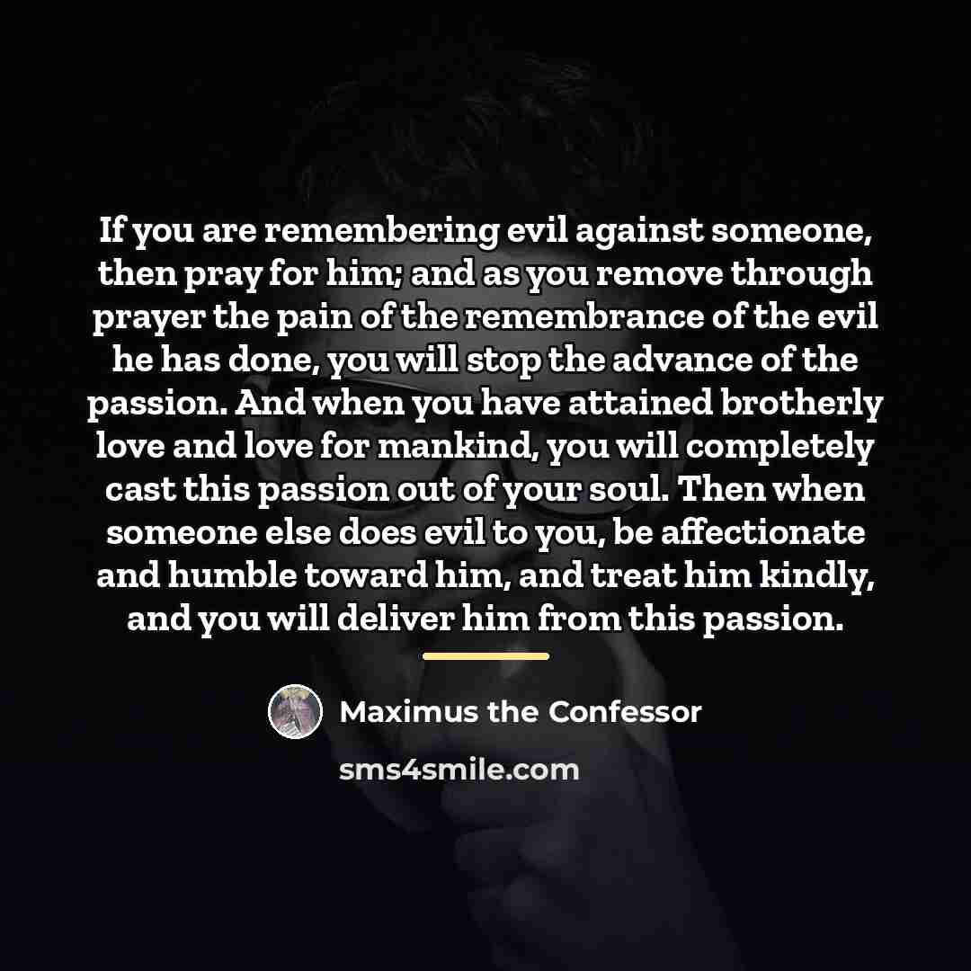 “If you are remembering evil against someone, then pray for…” quote by Maximus the Confessor